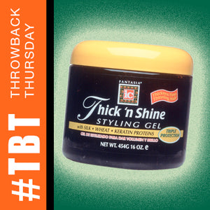 THROWBACK THURSDAY >> Thick n' Shine Styling Gel